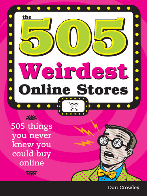 Title details for The 505 Weirdest Online Stores by Dan Crowley - Available